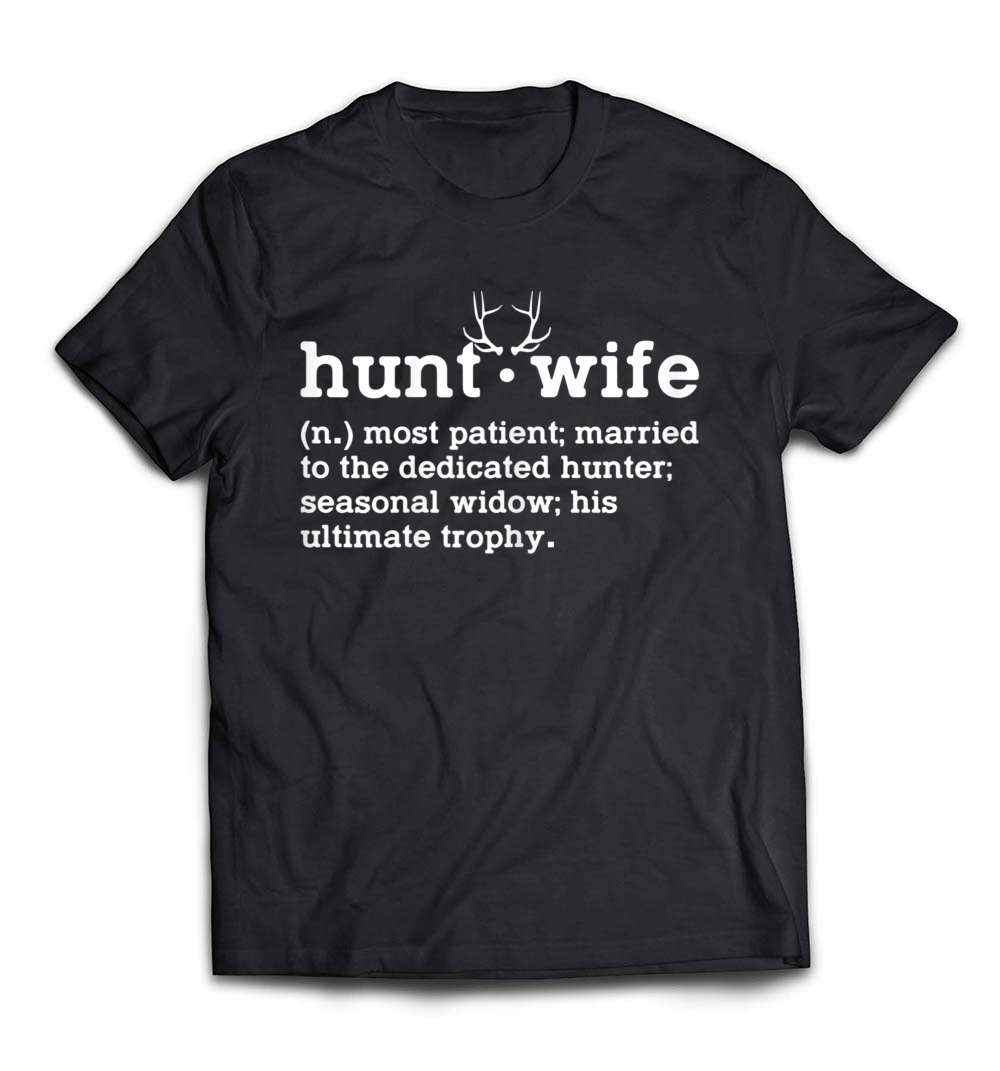 Women’s “Hunt Wife – Most Patient Married to the Dedicated Hunter” Funny T-Shirt